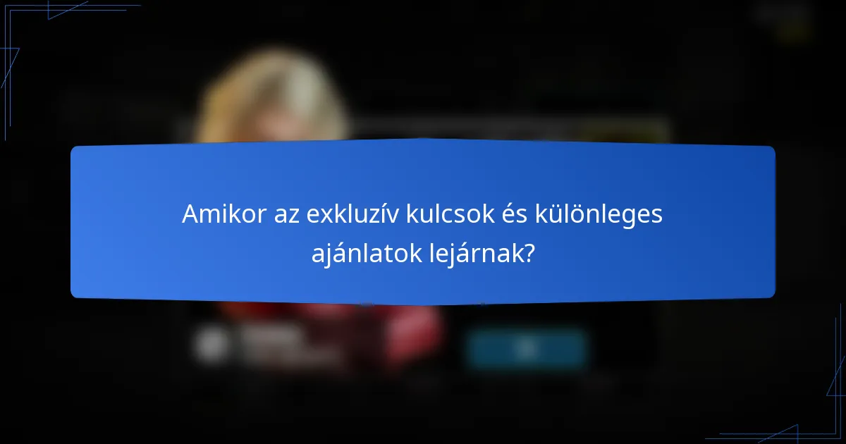 Amikor az exkluzív kulcsok és különleges ajánlatok lejárnak?