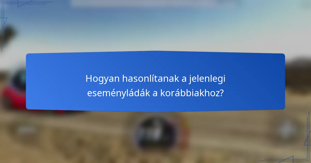 Hogyan hasonlítanak a jelenlegi eseményládák a korábbiakhoz?