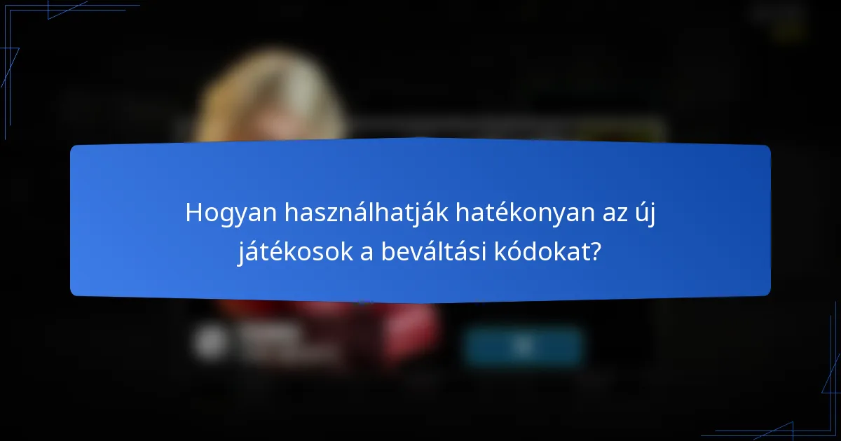 Hogyan használhatják hatékonyan az új játékosok a beváltási kódokat?