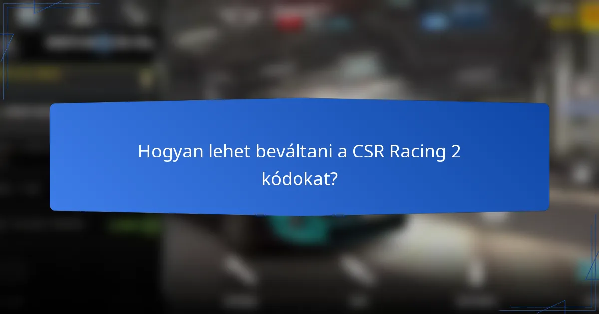 Hogyan lehet beváltani a CSR Racing 2 kódokat?