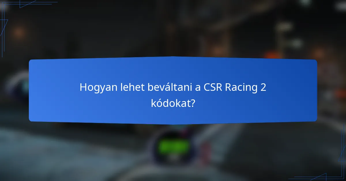 Hogyan lehet beváltani a CSR Racing 2 kódokat?