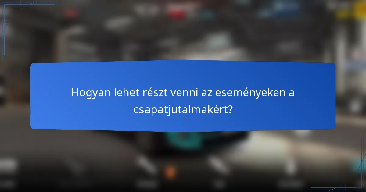Hogyan lehet részt venni az eseményeken a csapatjutalmakért?