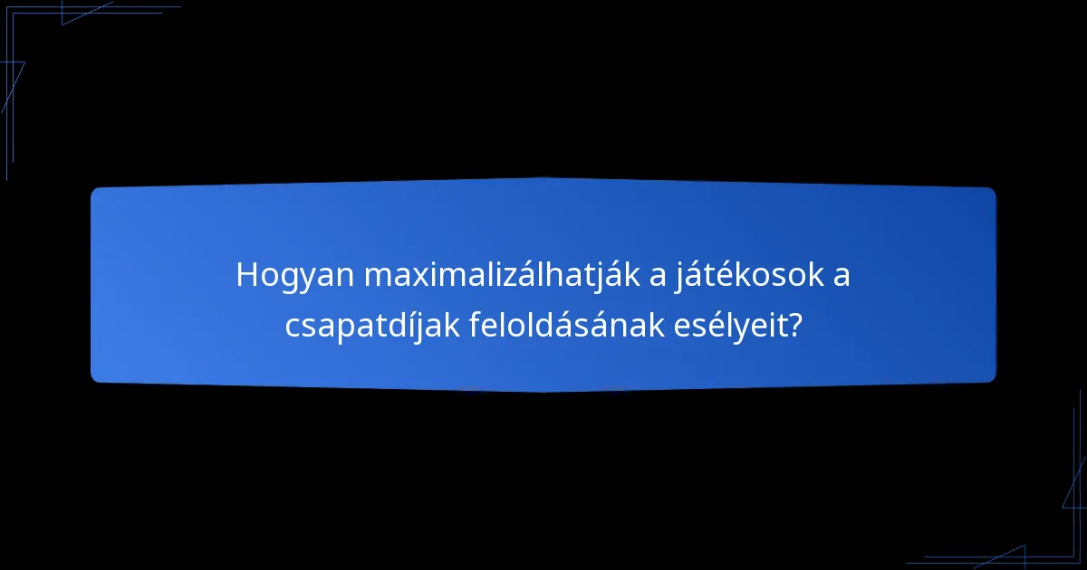 Hogyan maximalizálhatják a játékosok a csapatdíjak feloldásának esélyeit?