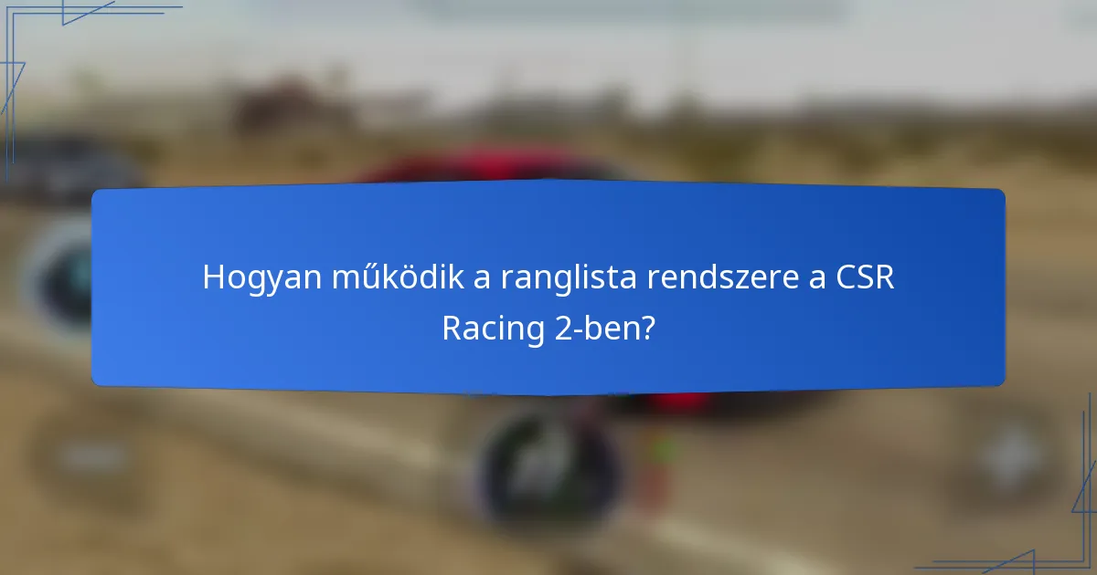 Hogyan működik a ranglista rendszere a CSR Racing 2-ben?
