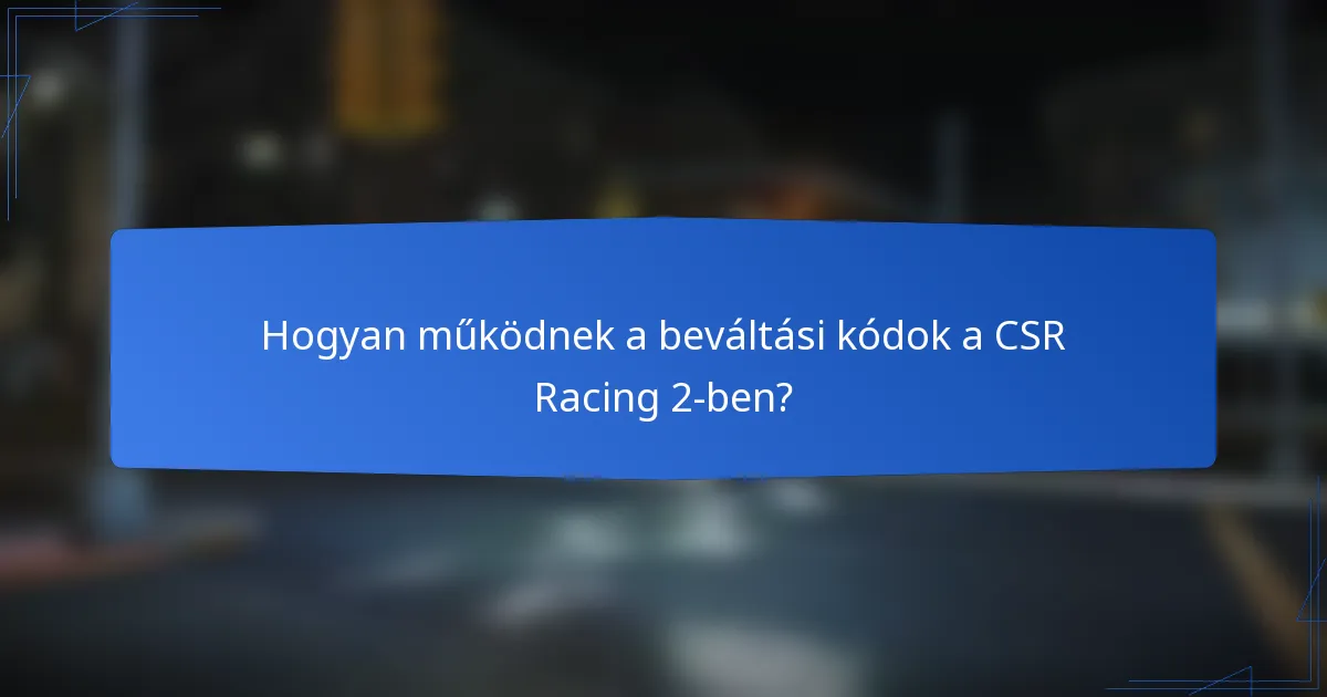 Hogyan működnek a beváltási kódok a CSR Racing 2-ben?