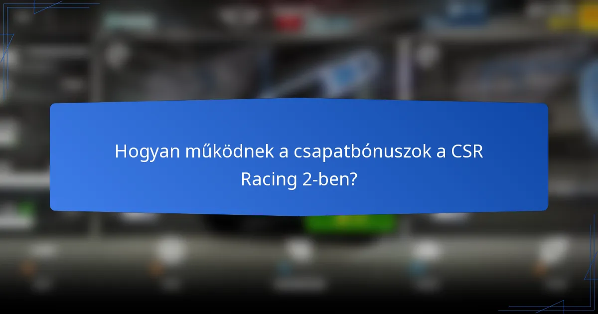 Hogyan működnek a csapatbónuszok a CSR Racing 2-ben?