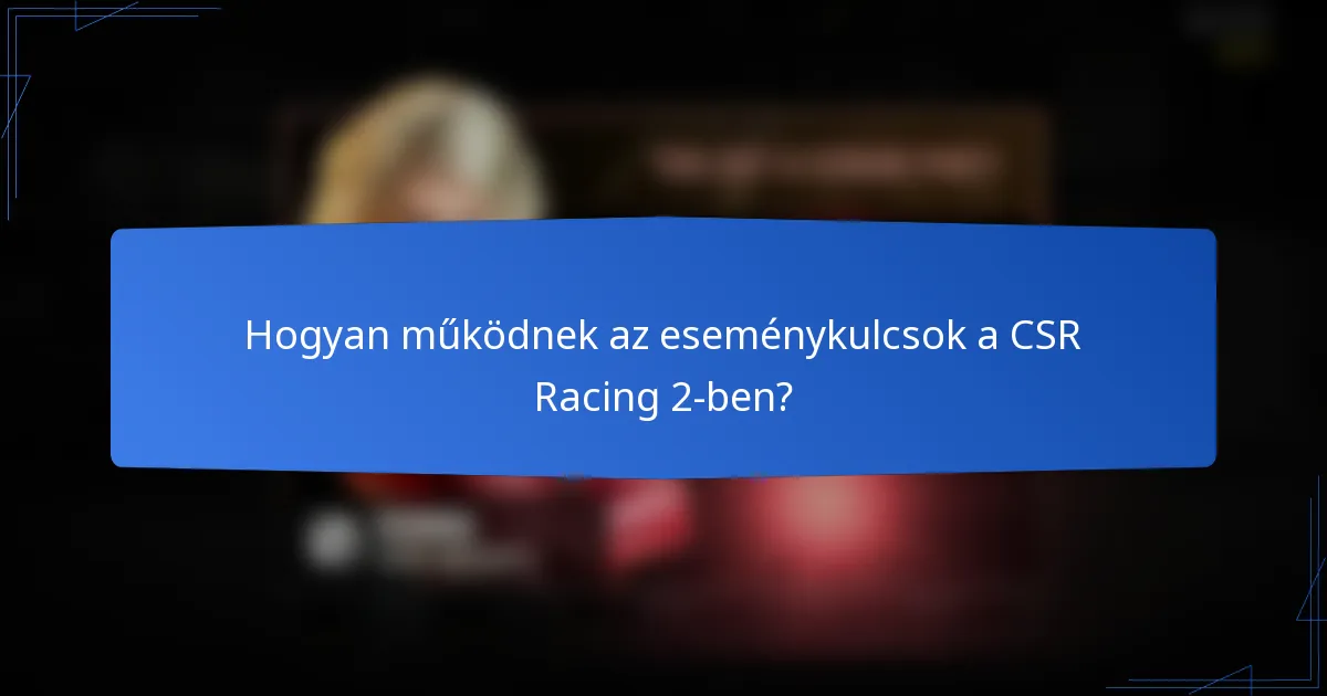 Hogyan működnek az eseménykulcsok a CSR Racing 2-ben?