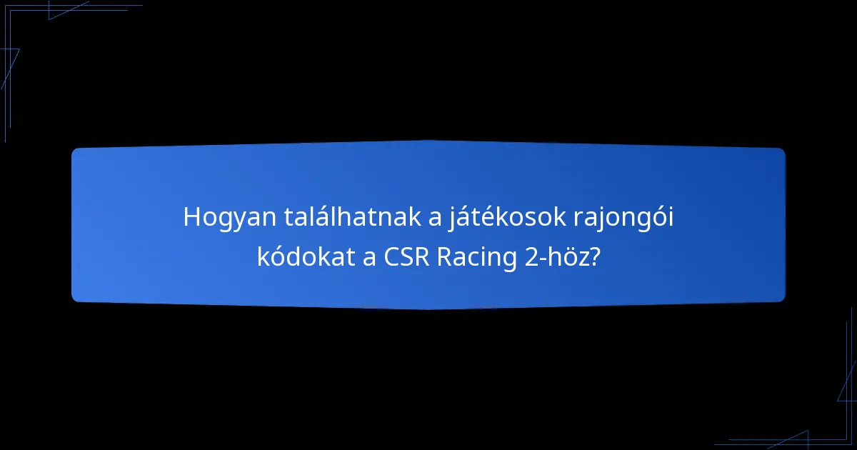 Hogyan találhatnak a játékosok rajongói kódokat a CSR Racing 2-höz?