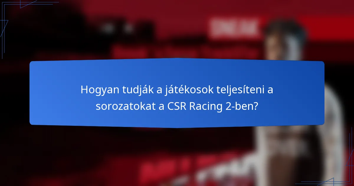 Hogyan tudják a játékosok teljesíteni a sorozatokat a CSR Racing 2-ben?