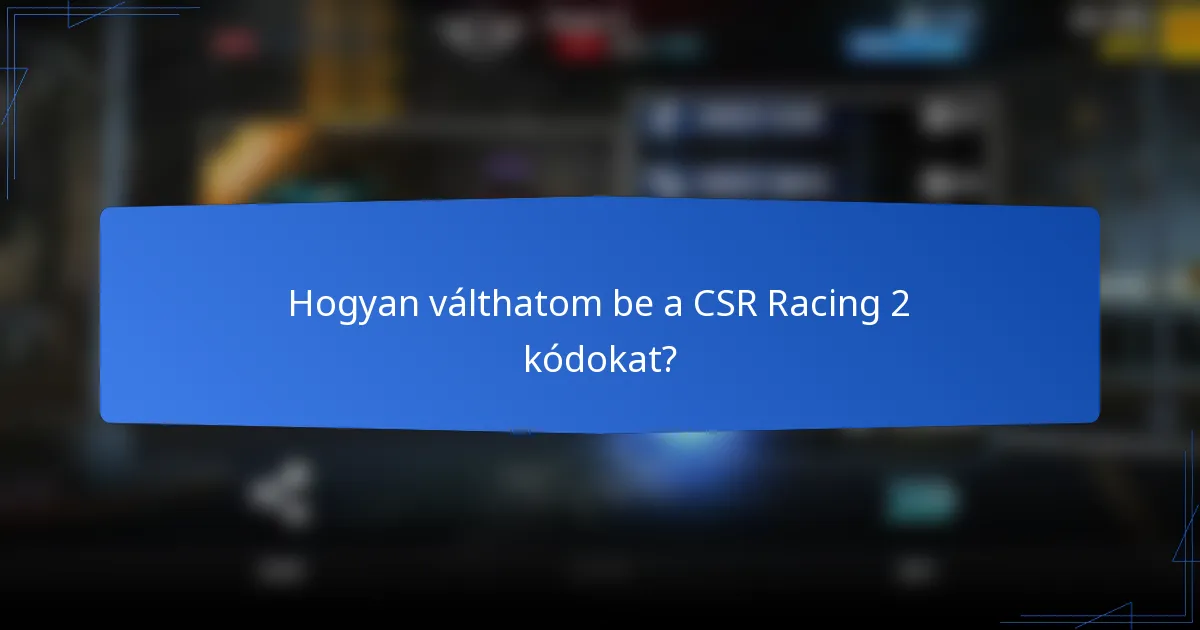 Hogyan válthatom be a CSR Racing 2 kódokat?