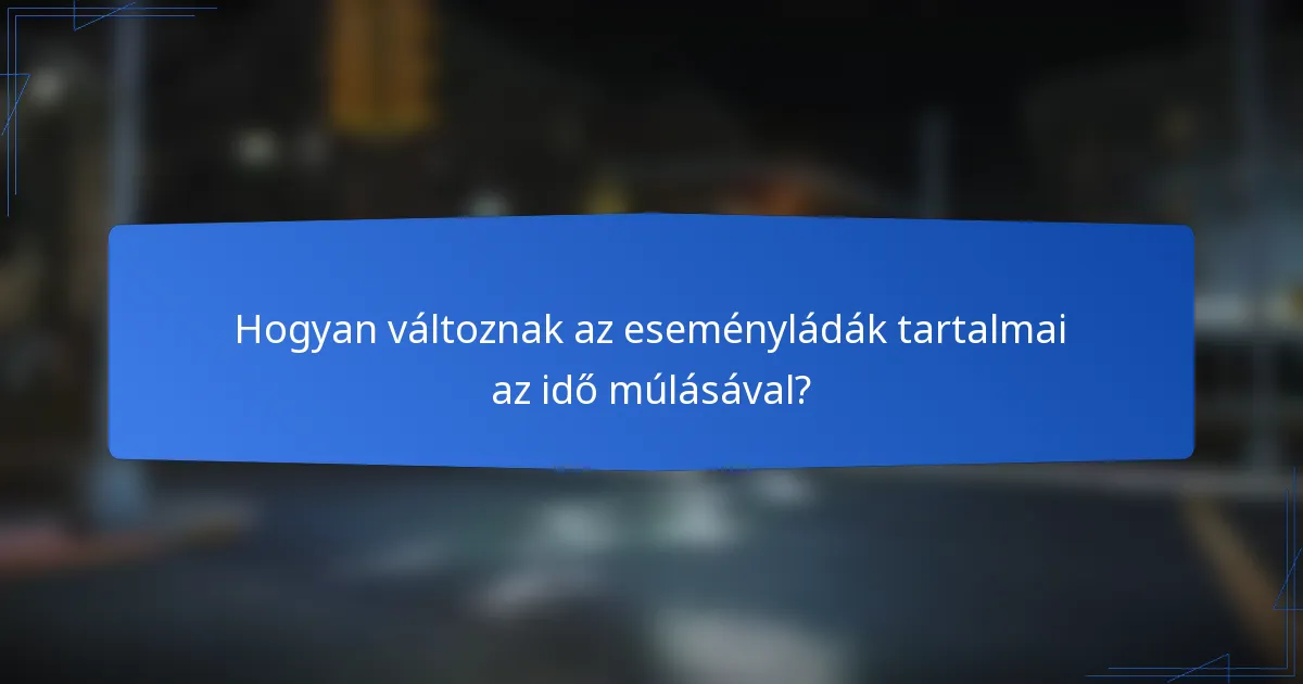 Hogyan változnak az eseményládák tartalmai az idő múlásával?