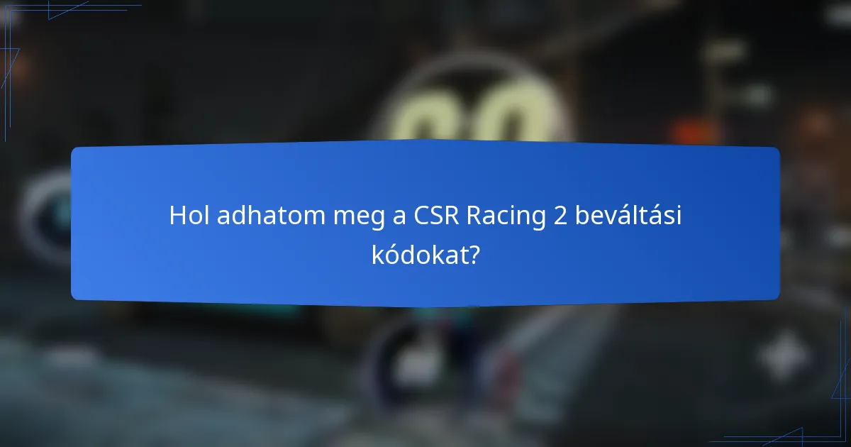 Hol adhatom meg a CSR Racing 2 beváltási kódokat?