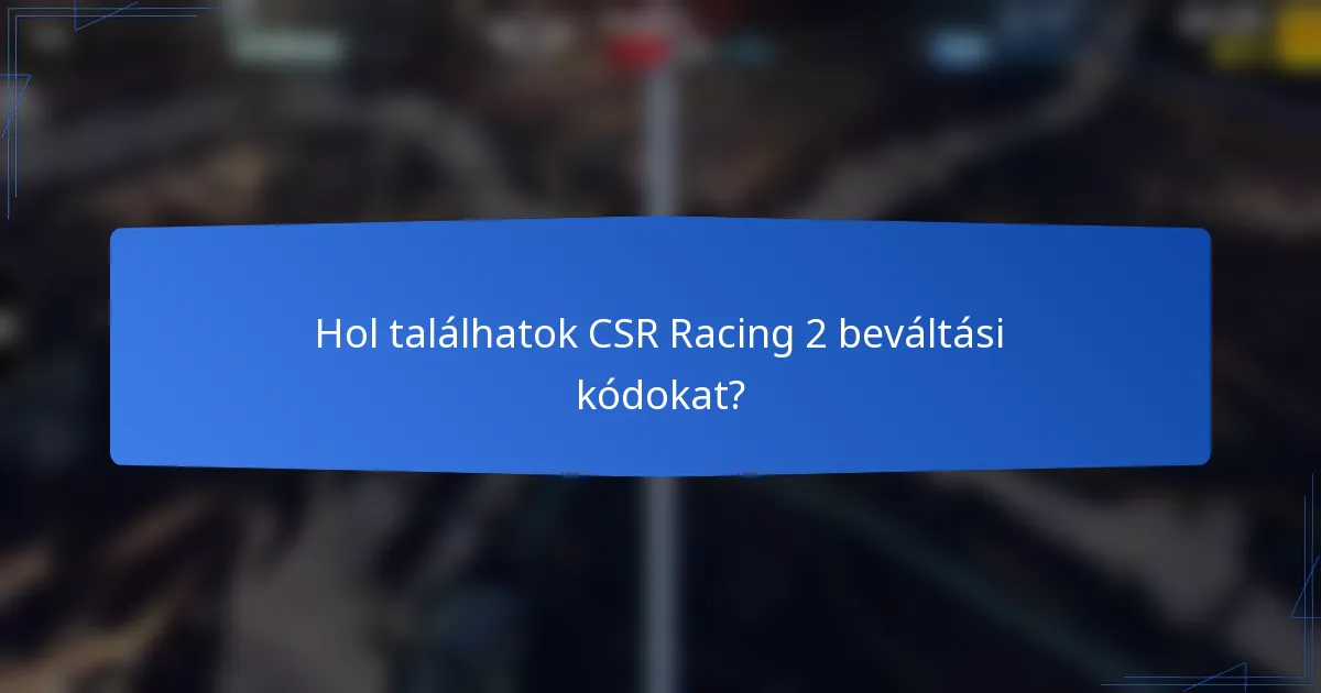 Hol találhatok CSR Racing 2 beváltási kódokat?