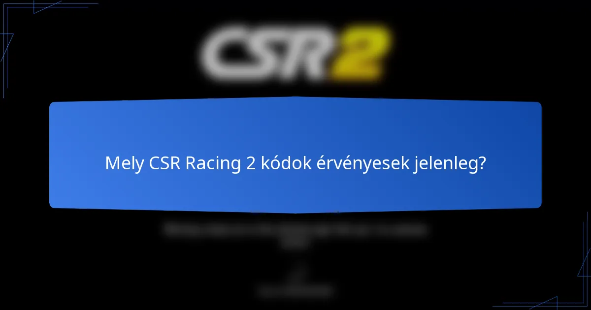 Mely CSR Racing 2 kódok érvényesek jelenleg?