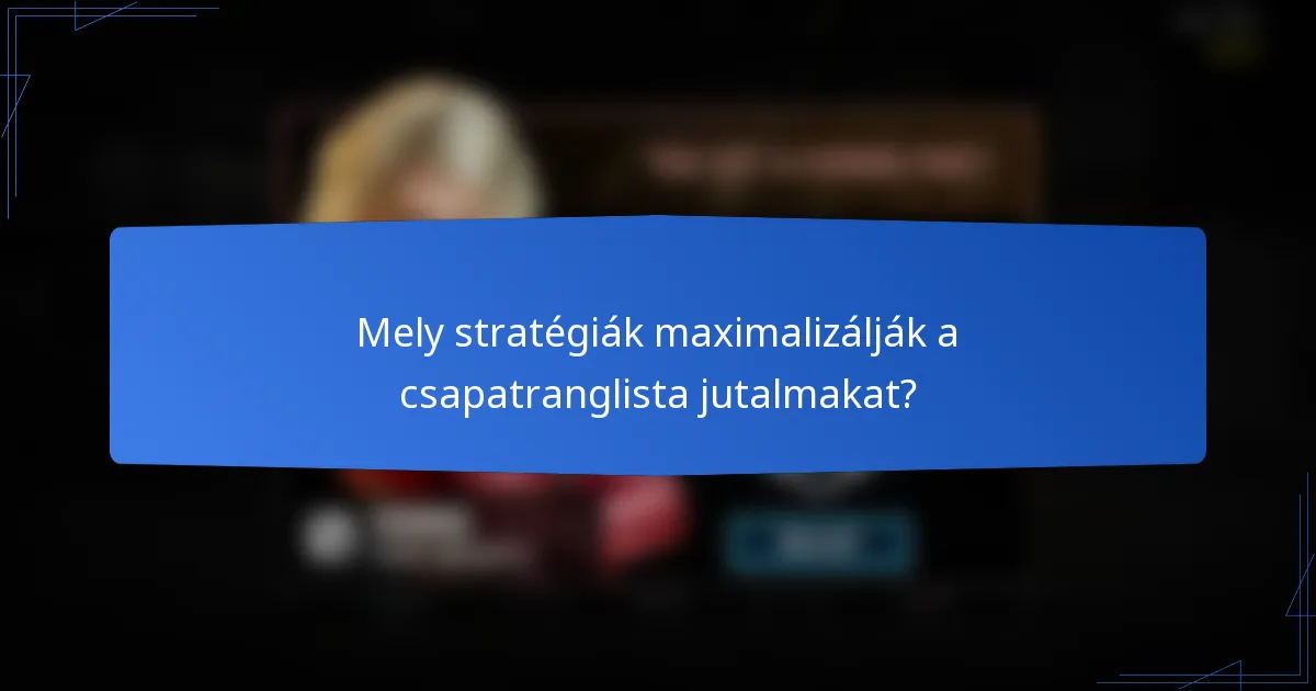 Mely stratégiák maximalizálják a csapatranglista jutalmakat?