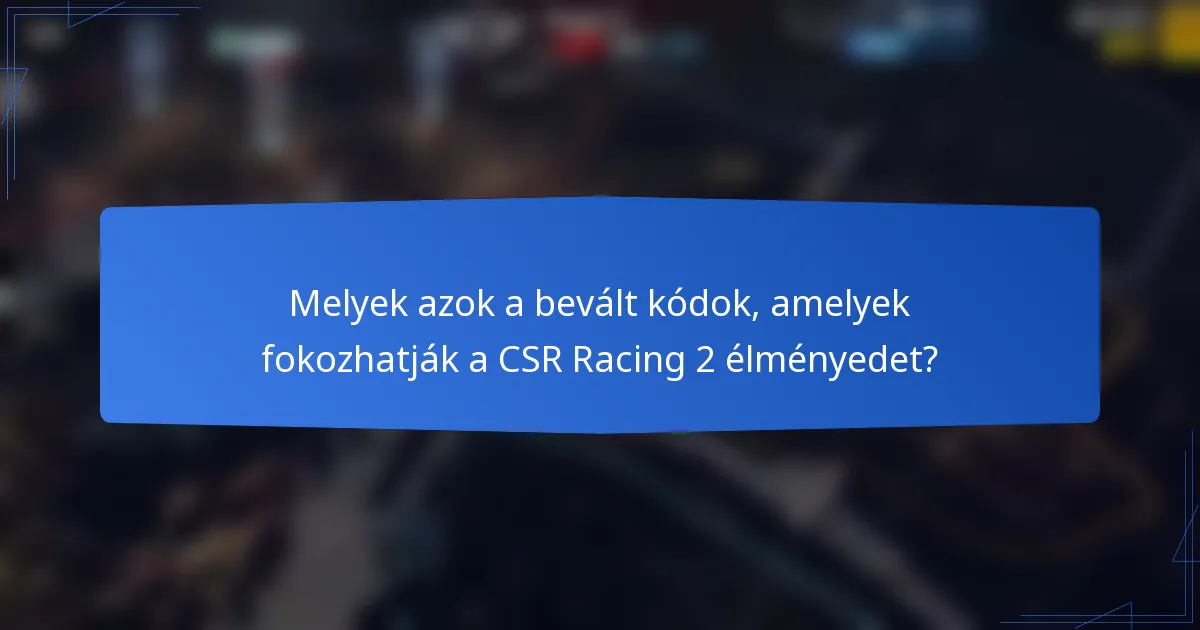 Melyek azok a bevált kódok, amelyek fokozhatják a CSR Racing 2 élményedet?