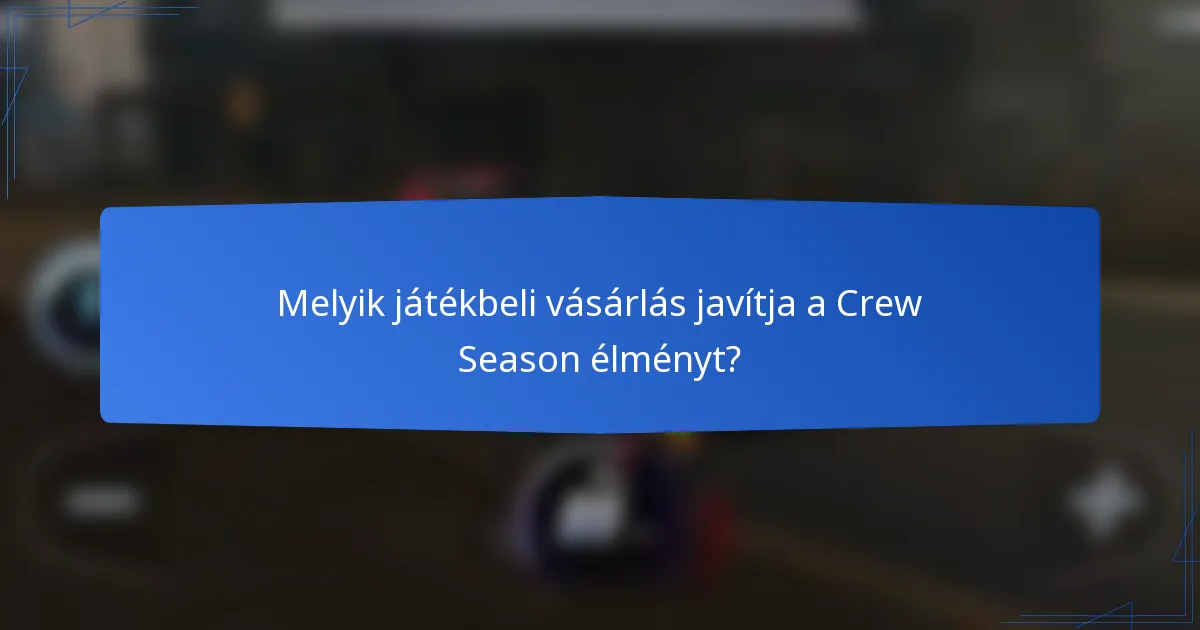 Melyik játékbeli vásárlás javítja a Crew Season élményt?