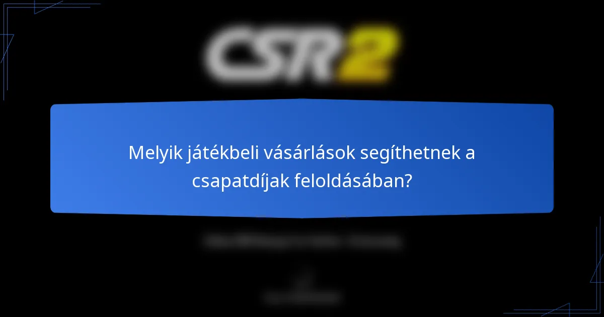 Melyik játékbeli vásárlások segíthetnek a csapatdíjak feloldásában?