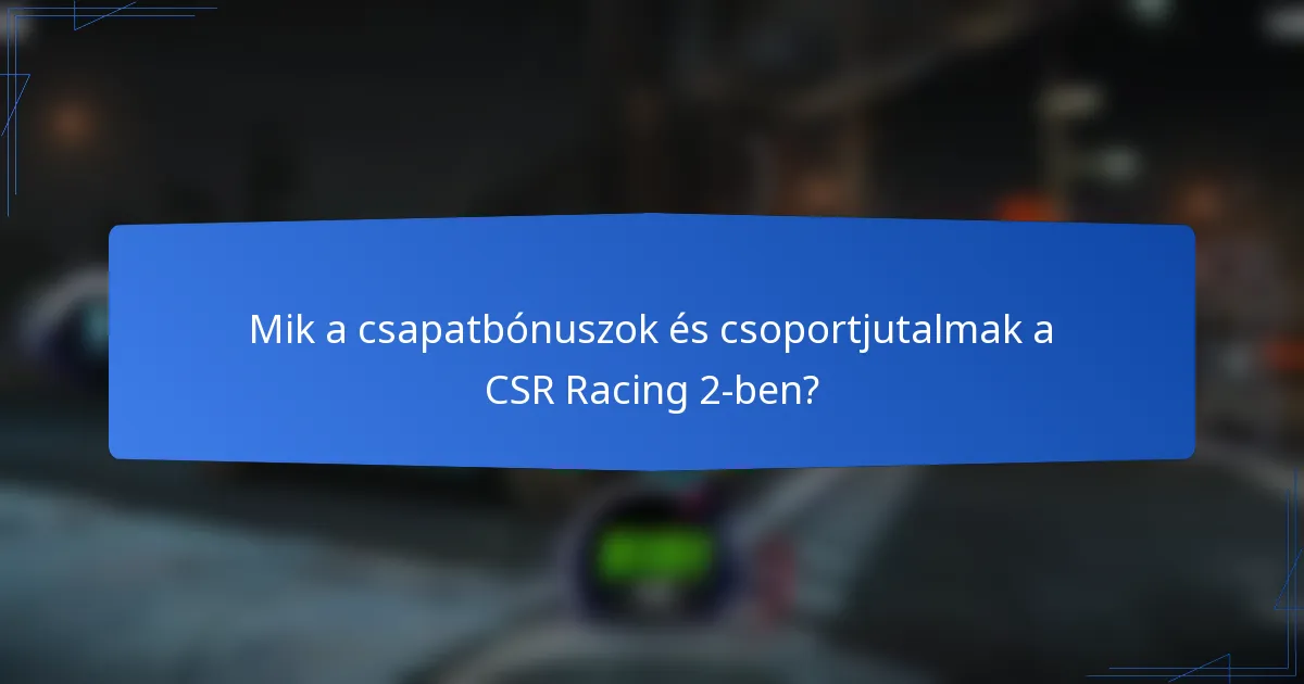 Mik a csapatbónuszok és csoportjutalmak a CSR Racing 2-ben?