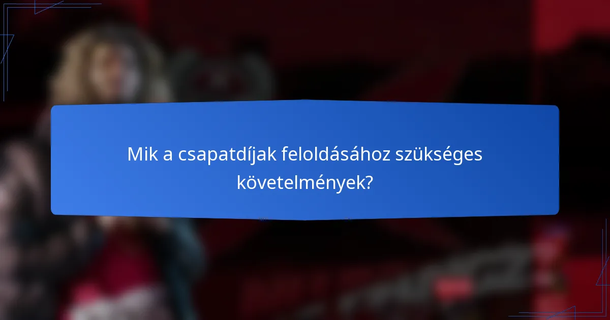 Mik a csapatdíjak feloldásához szükséges követelmények?