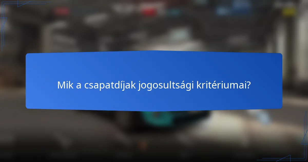 Mik a csapatdíjak jogosultsági kritériumai?