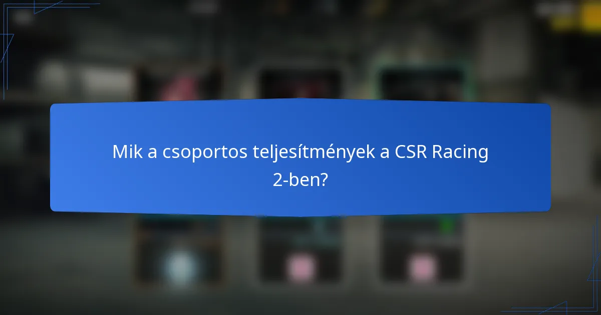 Mik a csoportos teljesítmények a CSR Racing 2-ben?