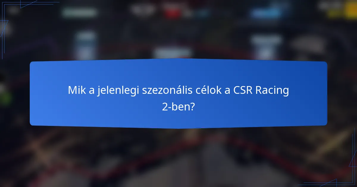 Mik a jelenlegi szezonális célok a CSR Racing 2-ben?
