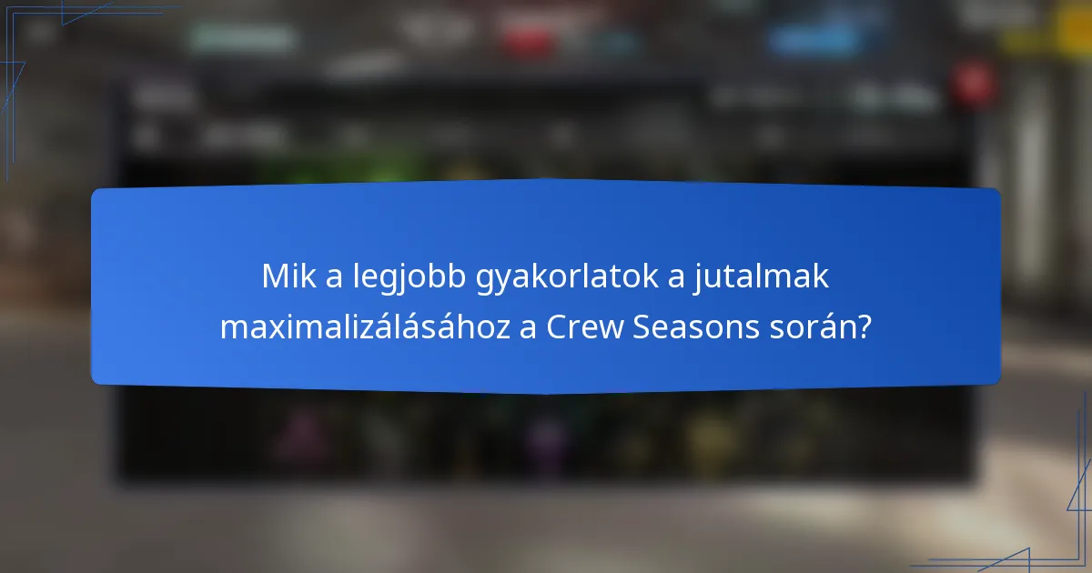 Mik a legjobb gyakorlatok a jutalmak maximalizálásához a Crew Seasons során?