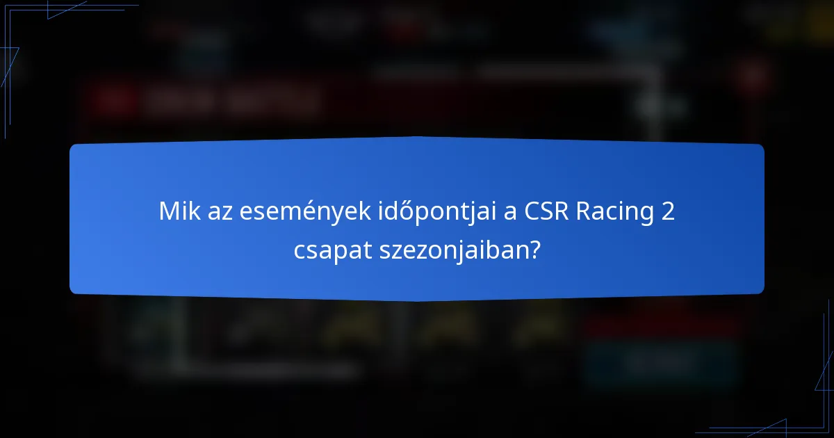 Mik az események időpontjai a CSR Racing 2 csapat szezonjaiban?