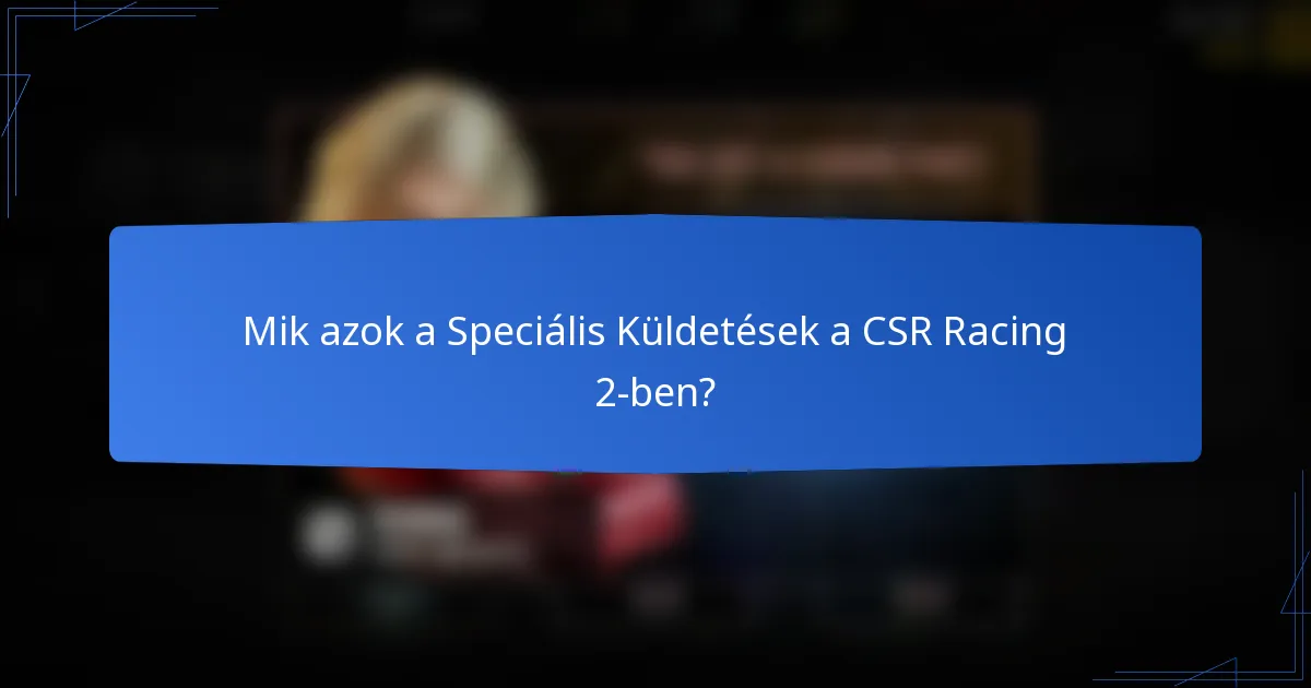 Mik azok a Speciális Küldetések a CSR Racing 2-ben?