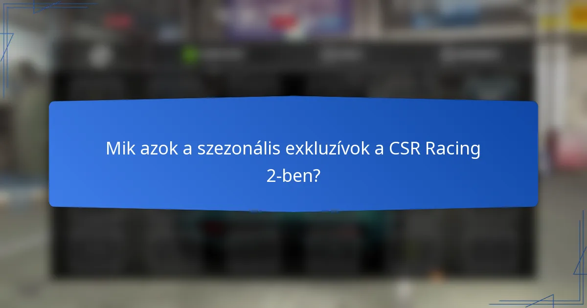 Mik azok a szezonális exkluzívok a CSR Racing 2-ben?