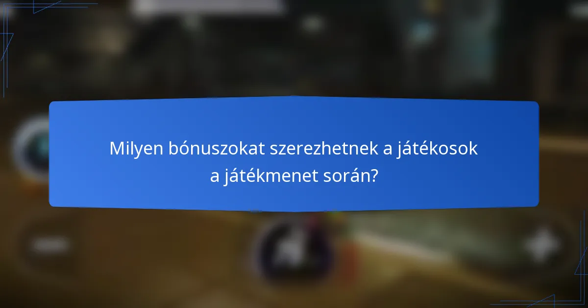 Milyen bónuszokat szerezhetnek a játékosok a játékmenet során?