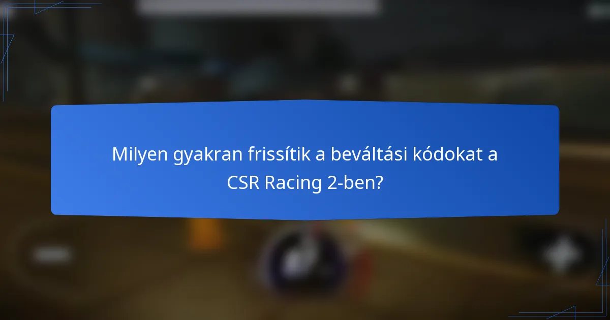 Milyen gyakran frissítik a beváltási kódokat a CSR Racing 2-ben?