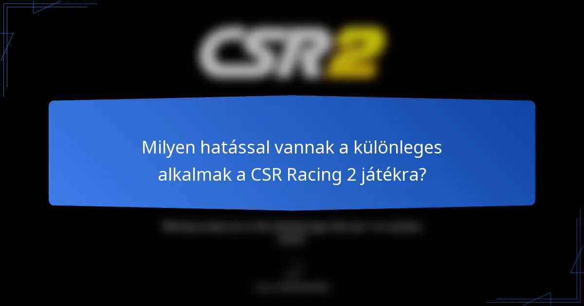 Milyen hatással vannak a különleges alkalmak a CSR Racing 2 játékra?