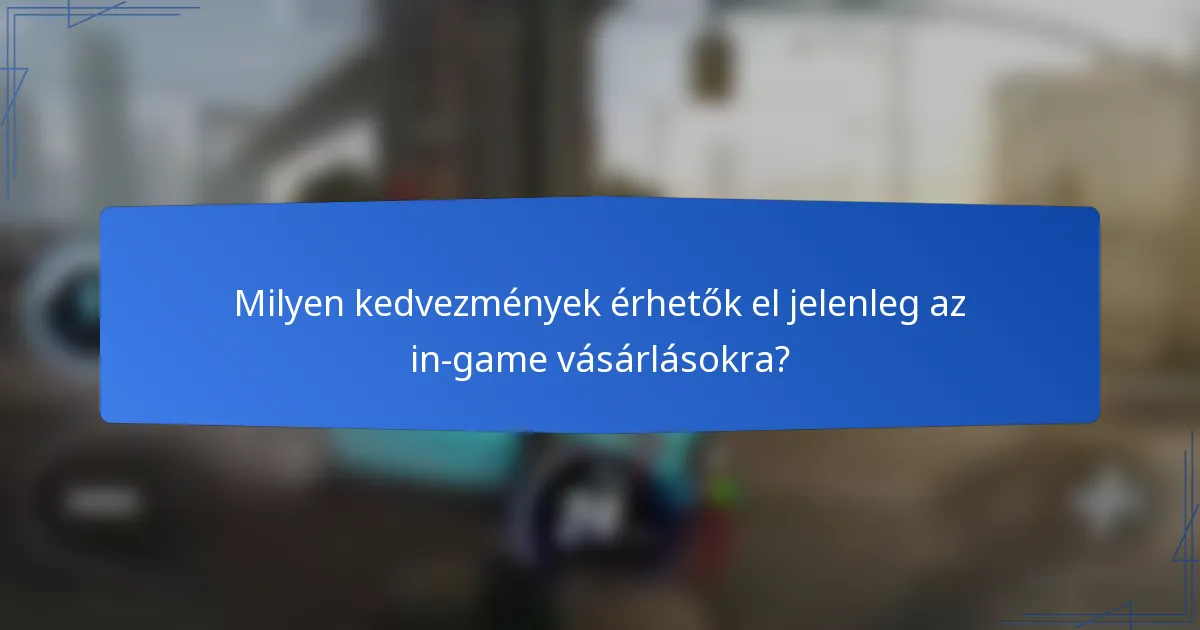 Milyen kedvezmények érhetők el jelenleg az in-game vásárlásokra?