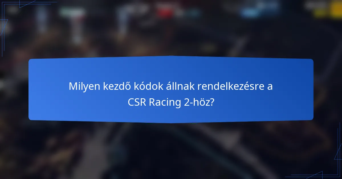 Milyen kezdő kódok állnak rendelkezésre a CSR Racing 2-höz?