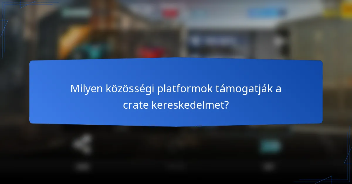 Milyen közösségi platformok támogatják a crate kereskedelmet?