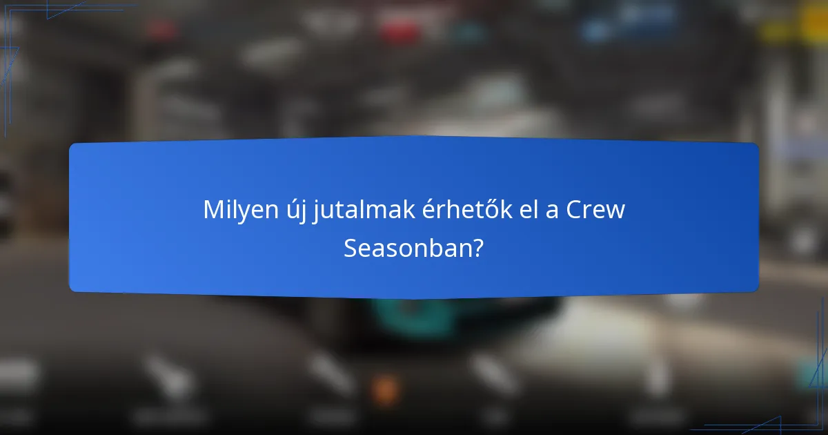 Milyen új jutalmak érhetők el a Crew Seasonban?