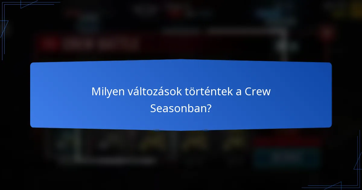 Milyen változások történtek a Crew Seasonban?